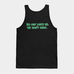 No one likes us. We don't care. Tank Top